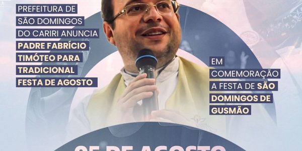 Prefeitura de São Domingos do Cariri anuncia Padre Fabrício Timóteo como atração religiosa na Festa de Agosto em alusão aos 100 anos de São Domingos de Gusmão